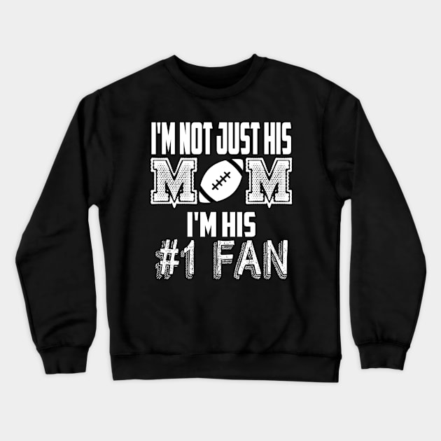 I'm not just his mom number 1 fan football Crewneck Sweatshirt by MarrinerAlex